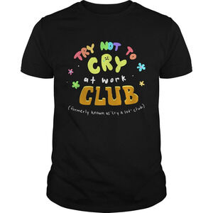 Try Not To Cry At Work Club Shirt